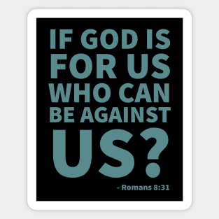 If God is for us, who can be against us? - Romans 8:31 Magnet